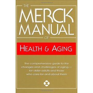 The Merck Manual of Health & Aging: The Comprehensive Guide to the Changes and C